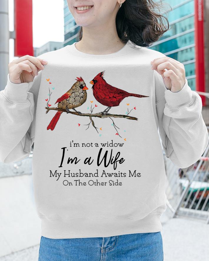 Cardinals birds i’m not a widow i’m a wife my husband awaits me t-shirt sweatshirt