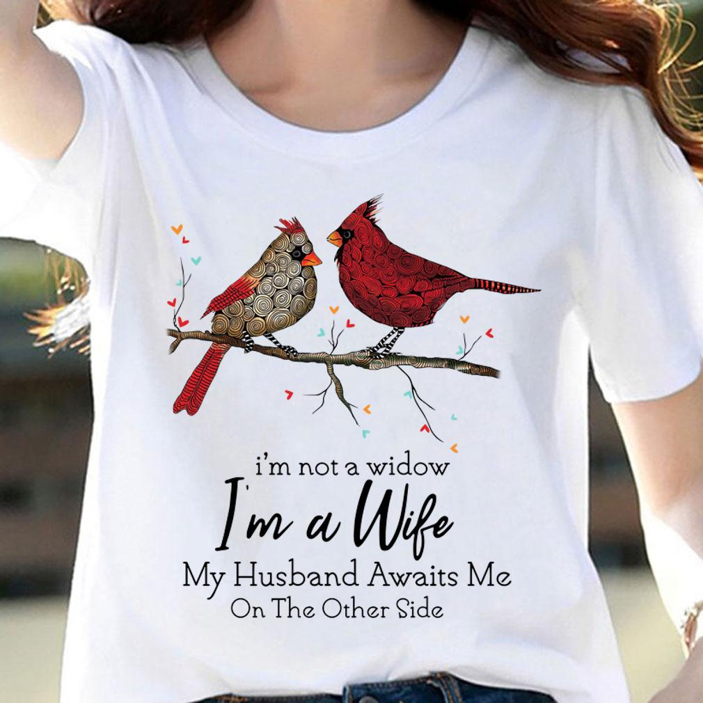Cardinals birds i’m not a widow i’m a wife my husband awaits me t-shirt woman shirt