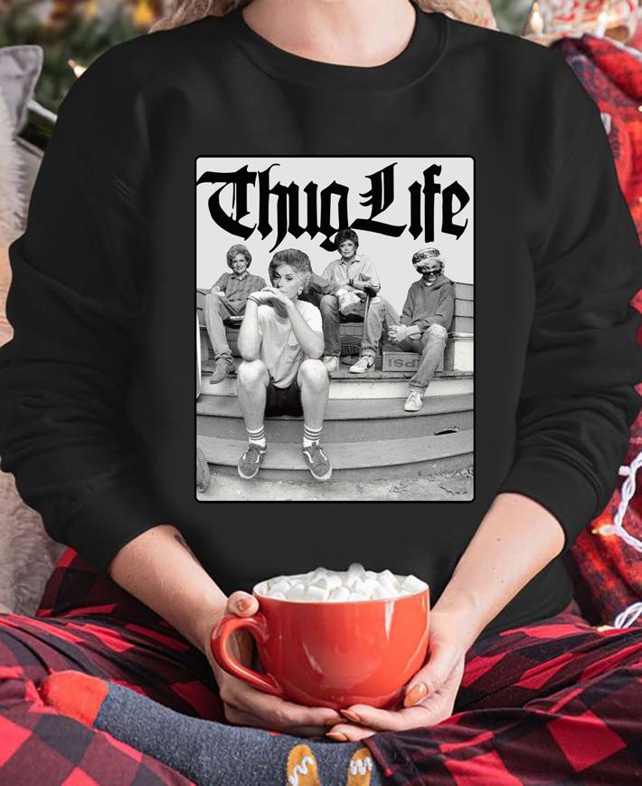 The Golden Girls mashup Thug Life t-shirt sweatshirt