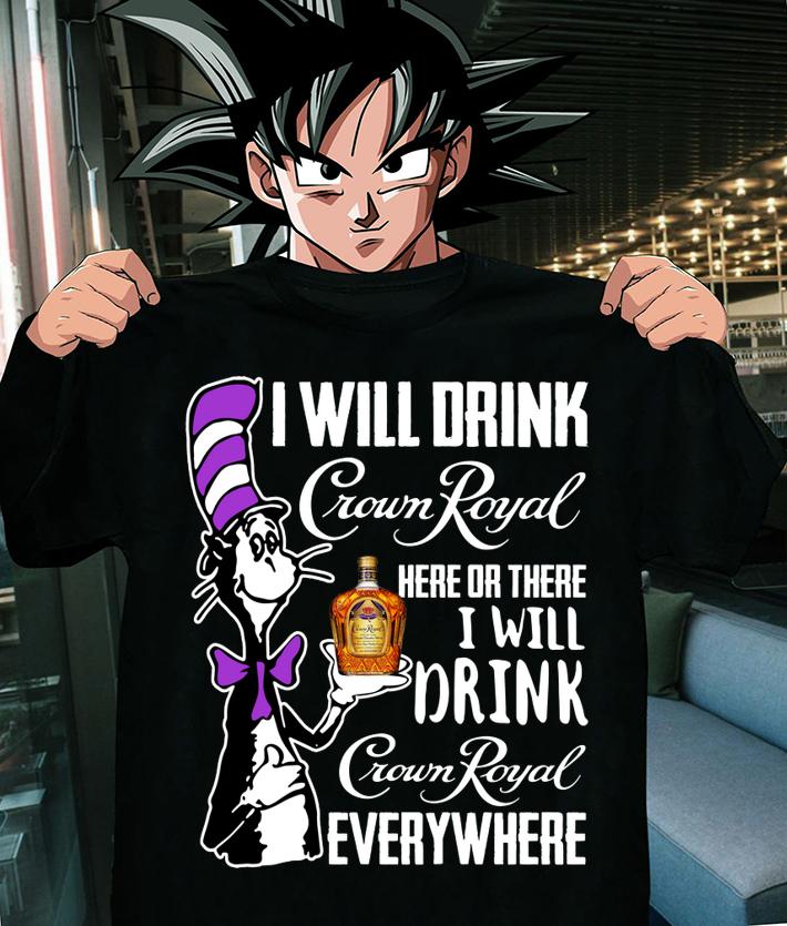 Dr Seuss I Will Drink Crown Royal Here Or There I Will Drink Crown Royal Everywhere t-shirt shirt