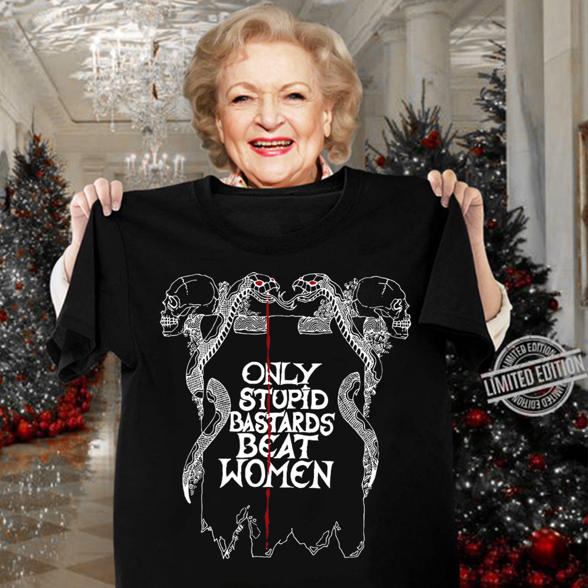 Only Stupid Bastards Beat Women t-shirt woman shirt
