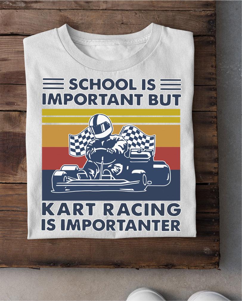 Vintage School Is Important But Kart Racing Is Importanter t-shirt shirt