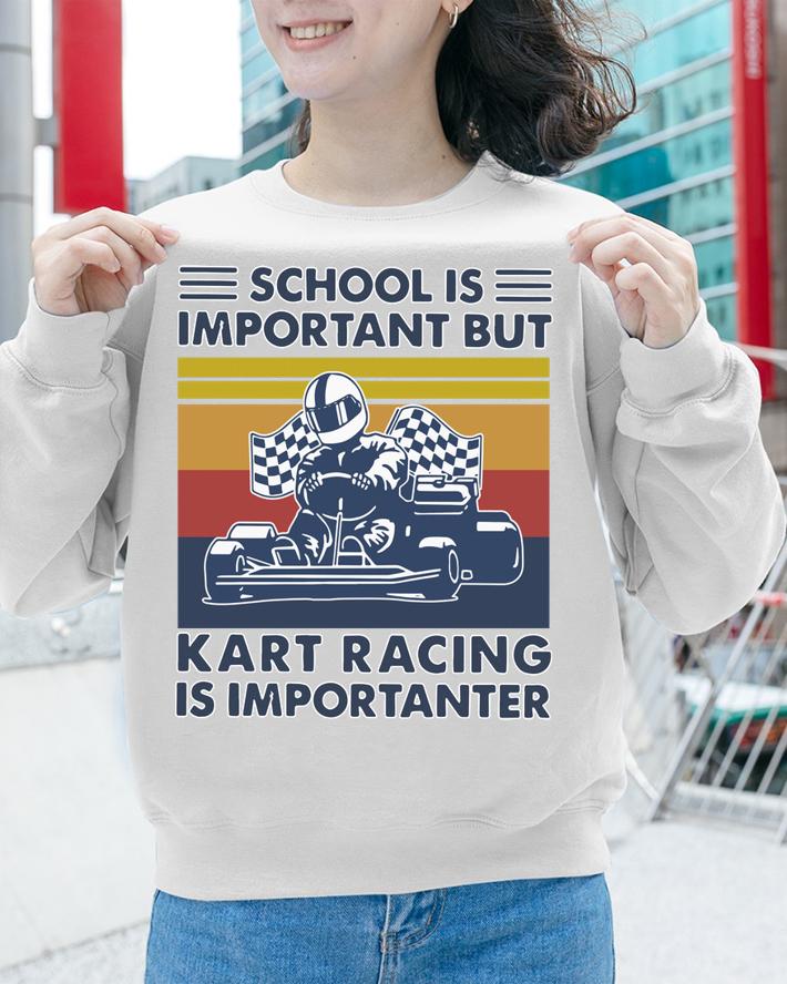 Vintage School Is Important But Kart Racing Is Importanter t-shirt sweatshirt
