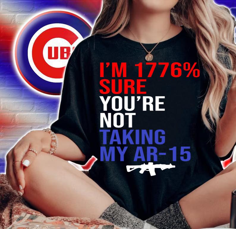 Im 1776 Sure Youre Not Taking My Ar 15 t-shirt woman shirt