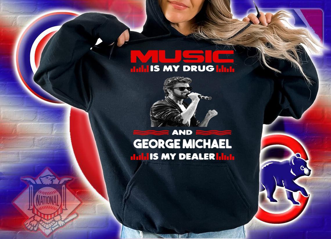 Music Is My Drug And George Michael Is My Dealer Wham t-shirt hoodie