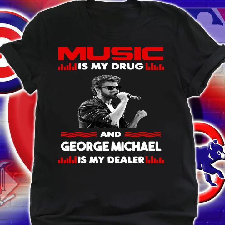 Music Is My Drug And George Michael Is My Dealer Wham t-shirt shirt