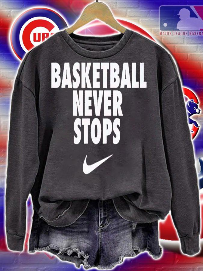 Basketball never stops shirt t-shirt sweatshirt