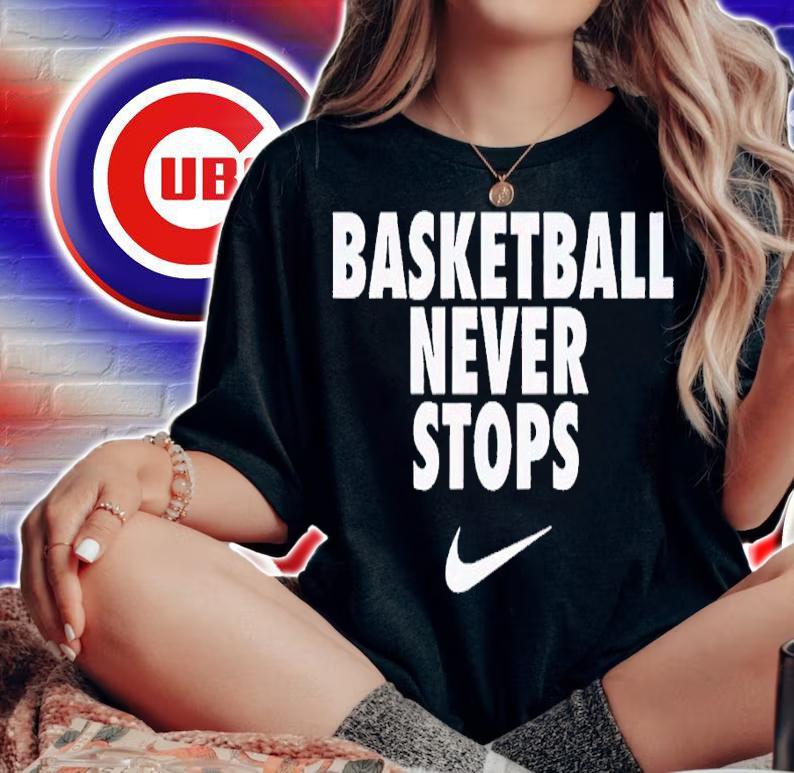 Basketball never stops shirt t-shirt woman shirt