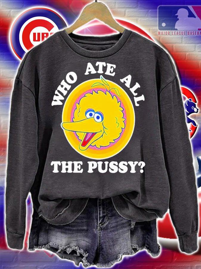 Big Bird who ate all the pussy shirt t-shirt sweatshirt
