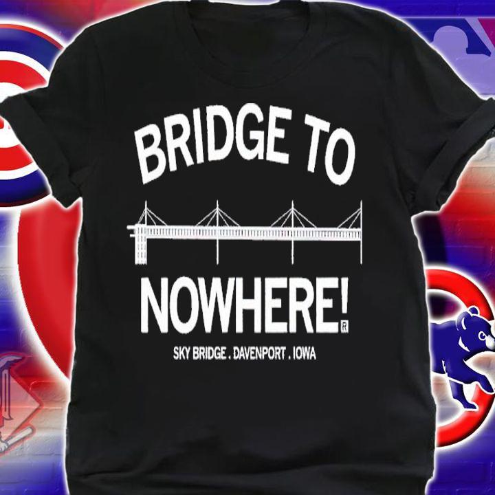 Bridge to nowhere Sky Bridge Davenport Iowa shirt t-shirt shirt