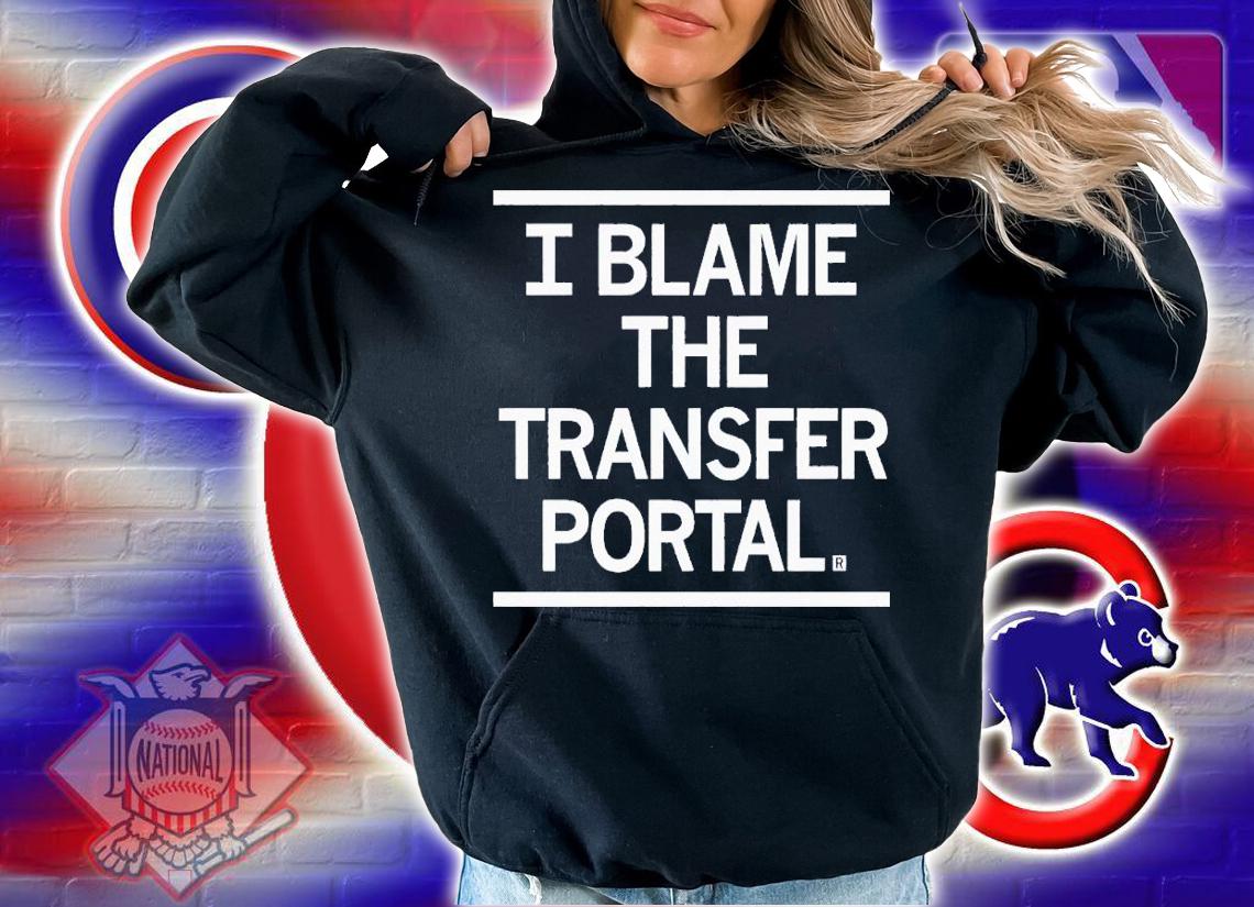 I blame the transfer portal shirt t-shirt hoodie