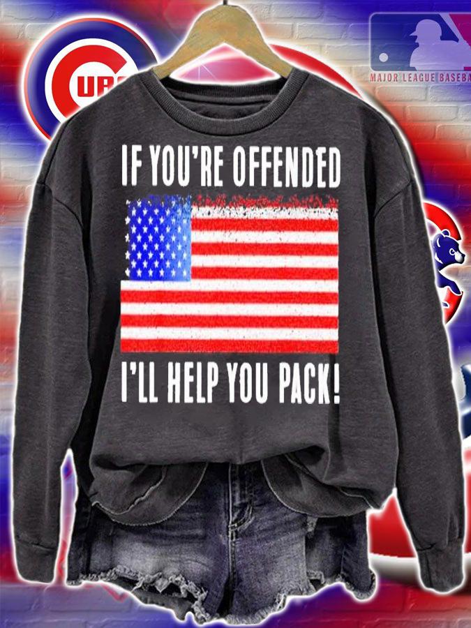 If you're offended, i'll help you pack US flag shirt t-shirt sweatshirt