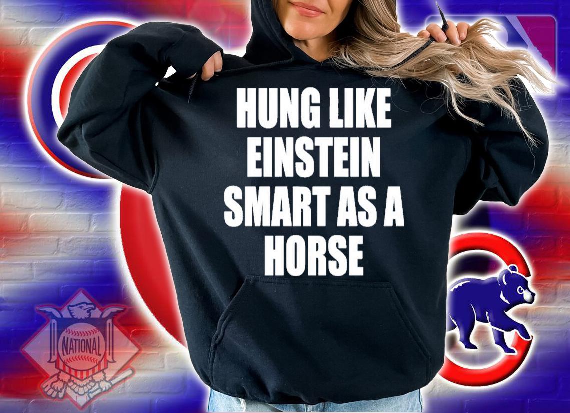 Hung Like Einstein Smart As A Horse Shirt t-shirt hoodie