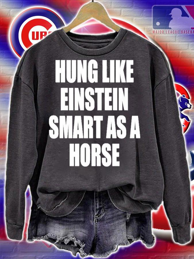 Hung Like Einstein Smart As A Horse Shirt t-shirt sweatshirt