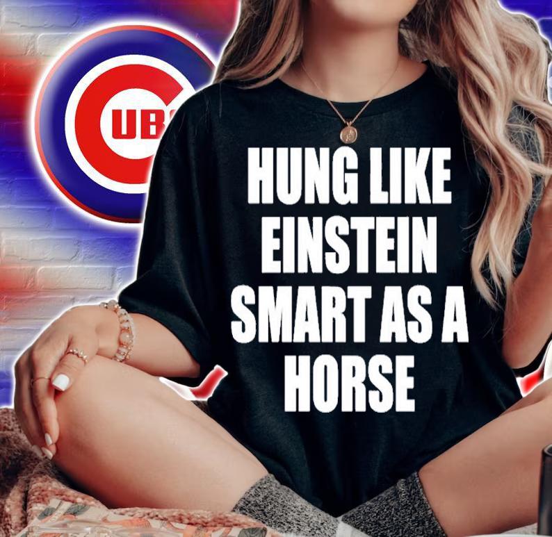 Hung Like Einstein Smart As A Horse Shirt t-shirt woman shirt