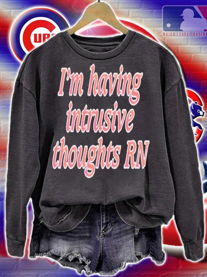 I'm having intrusive thoughts RN shirt t-shirt sweatshirt