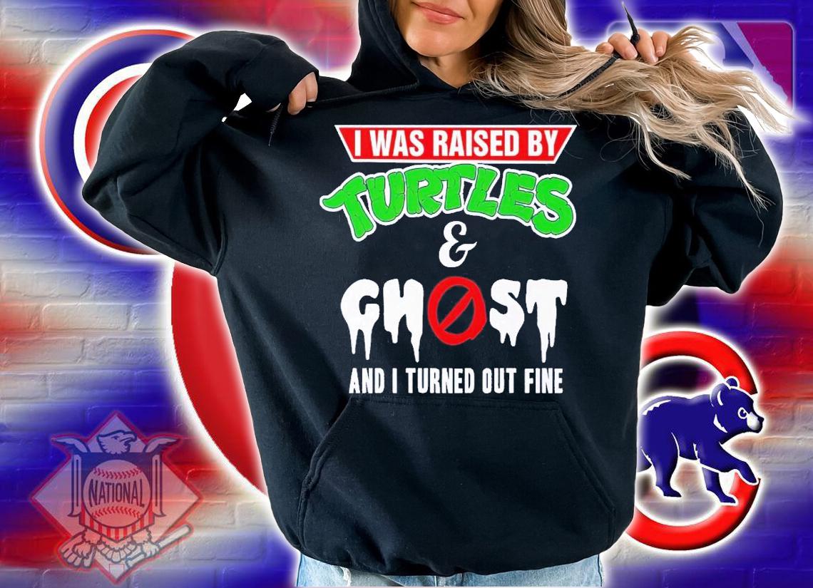 I was raised by Turtles and Ghost and I turned out fine shirt t-shirt hoodie