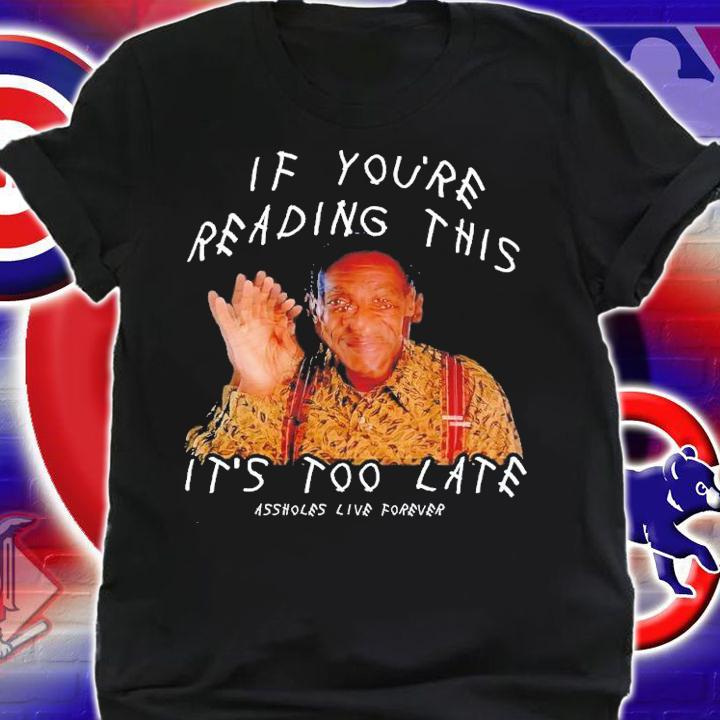 If youre reading this its too late shirt t-shirt shirt
