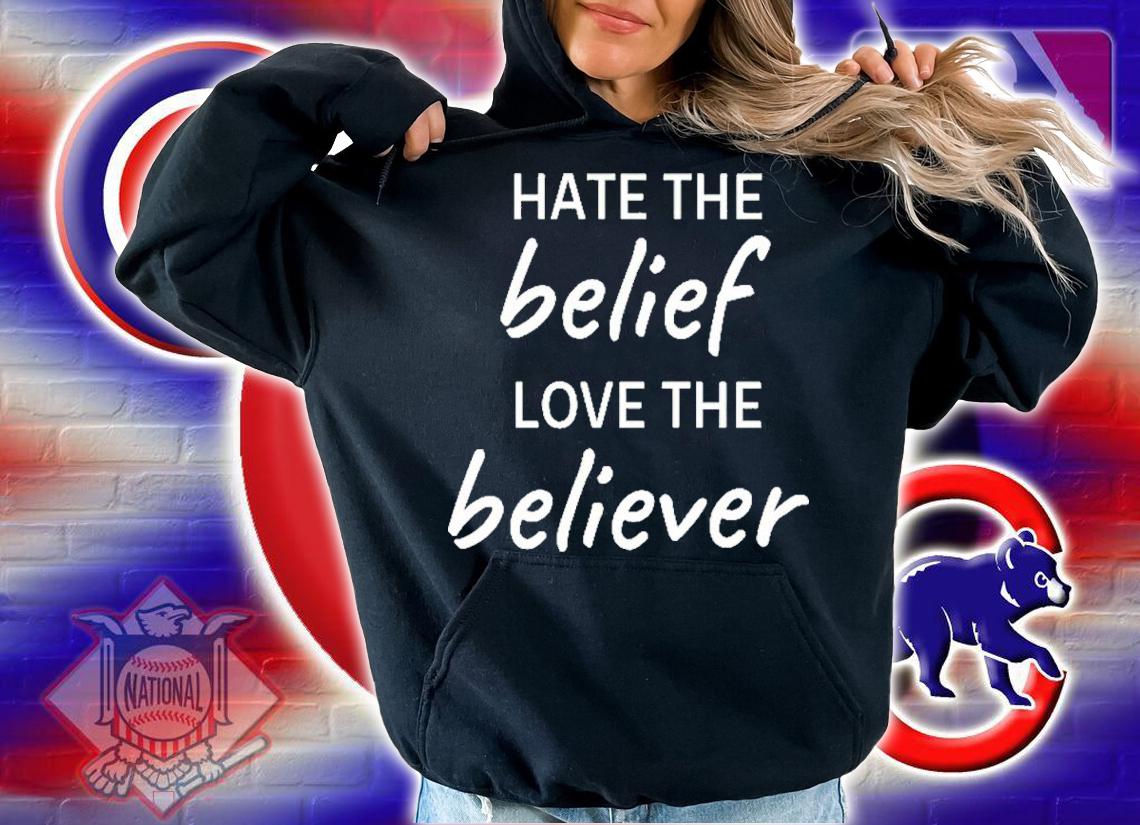 Hate The Belief Love The Believer Shirt t-shirt hoodie