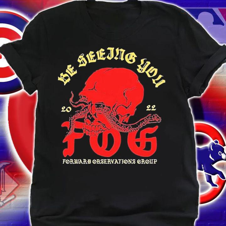 Fog be seeing you forward observations group shirt t-shirt