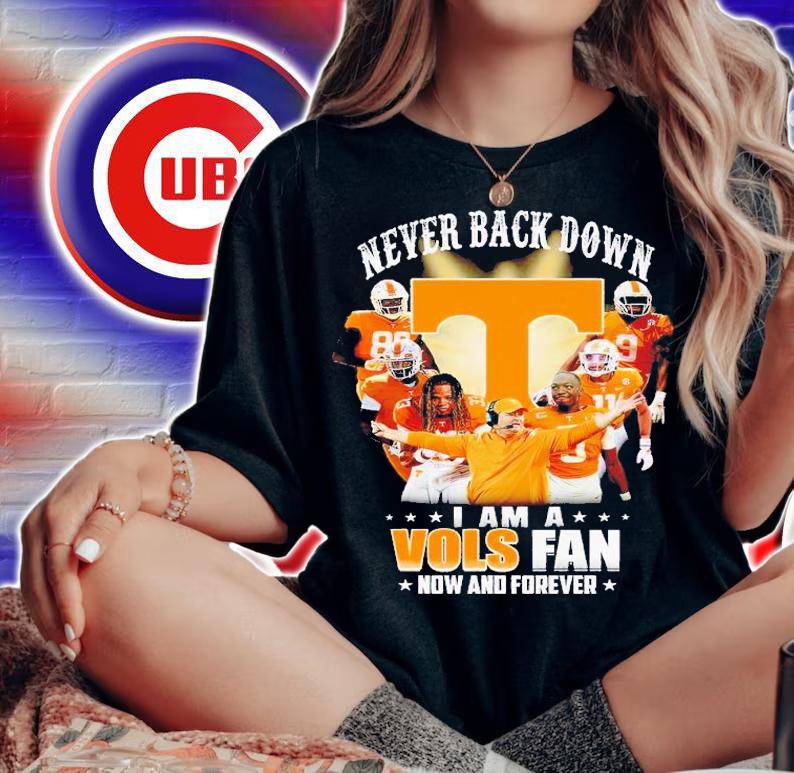 Never back down I am a Vols fan now and forever shirt t-shirt