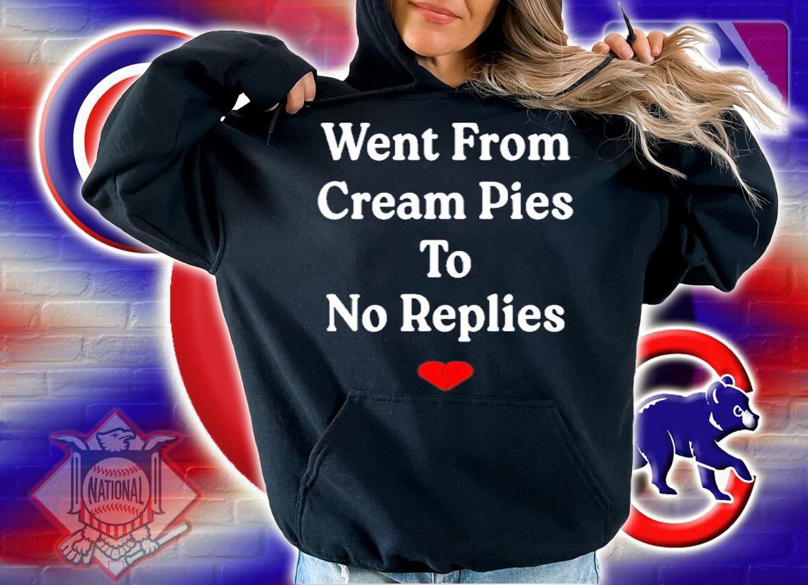Went From Cream Pies To No Replies Shirt t-shirt