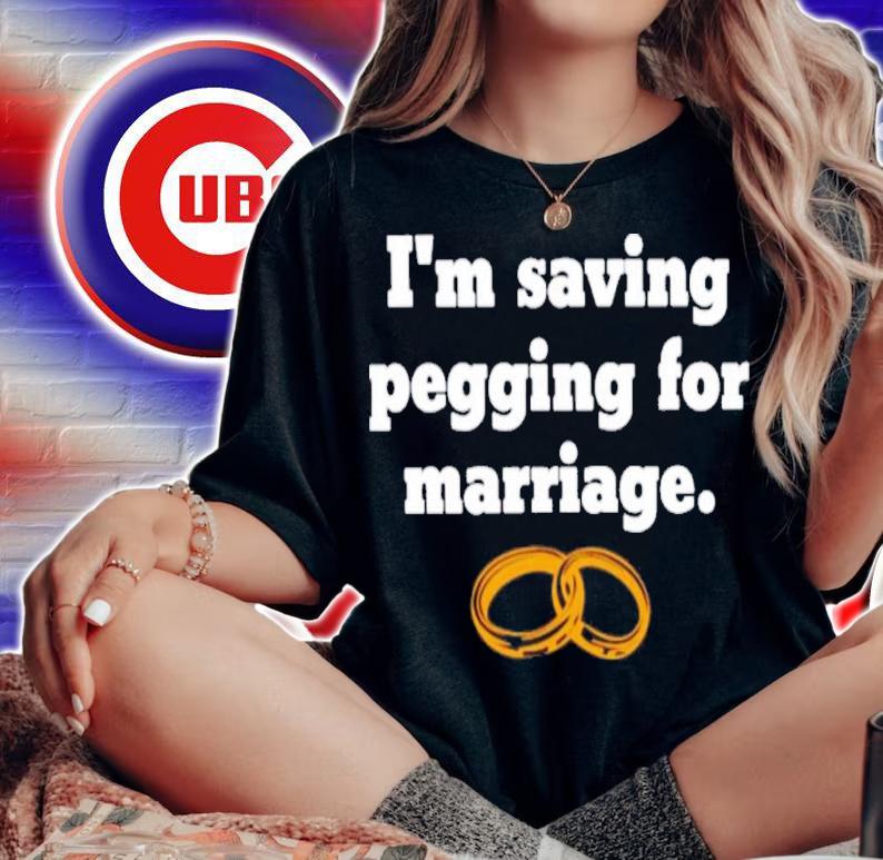 I'm saving pegging for marriage shirt t-shirt woman shirt