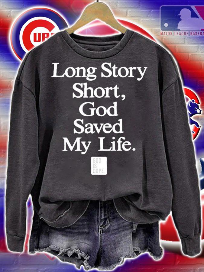 Long story short God saved my life shirt t-shirt sweatshirt