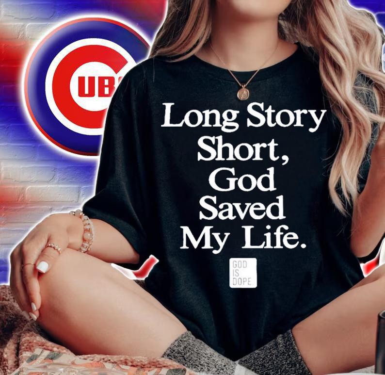 Long story short God saved my life shirt t-shirt woman shirt