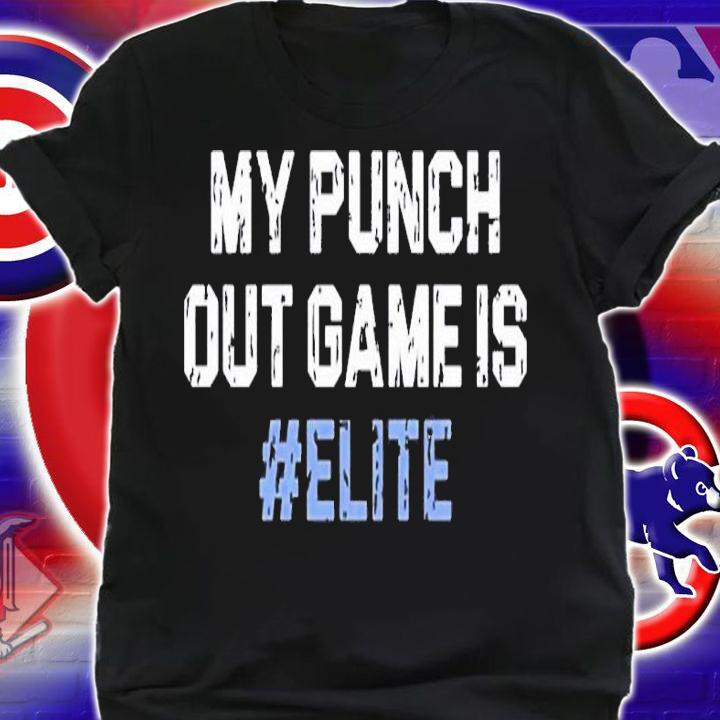 My Punch Out Game Is #Elite shirt t-shirt