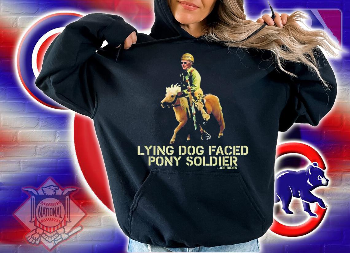 Biden Lying Dog Faced Pony Soldier T-Shirt t-shirt hoodie