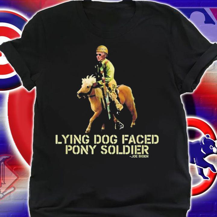 Biden Lying Dog Faced Pony Soldier T-Shirt t-shirt shirt