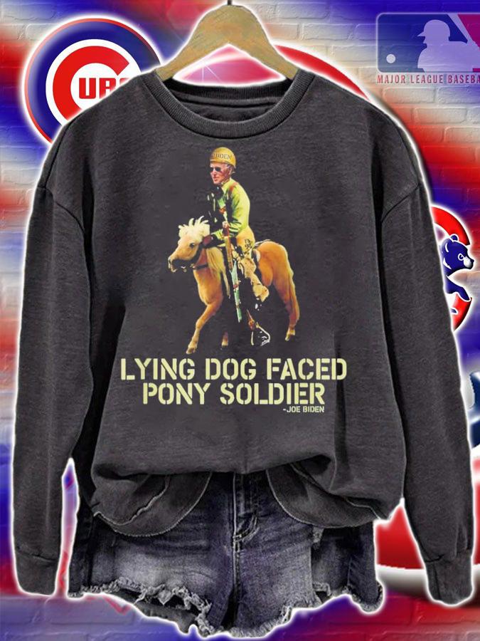 Biden Lying Dog Faced Pony Soldier T-Shirt t-shirt sweatshirt