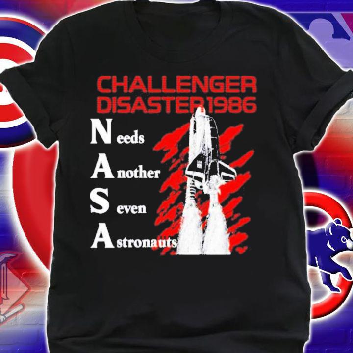 Challenger Disaster 1986 Needs Another Seven Astronauts Shirt t-shirt