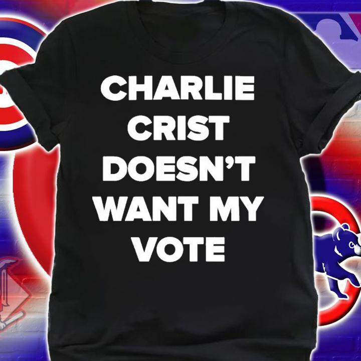 Charlie Crist Doesn't Want My Vote Shirt t-shirt