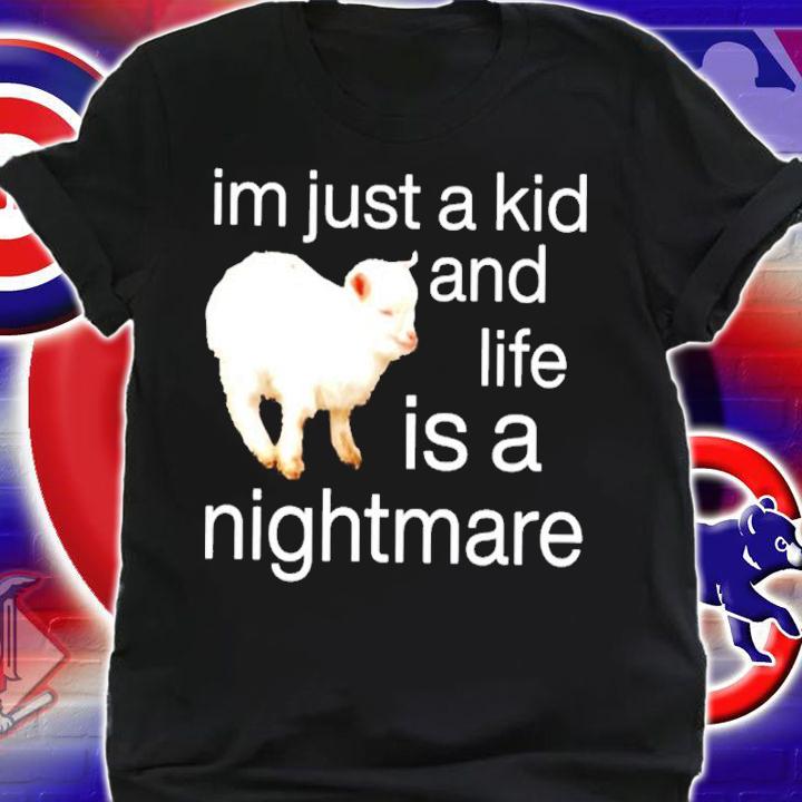 Sheep I'm Just A Kid And Life Is A Nightmare Shirt t-shirt