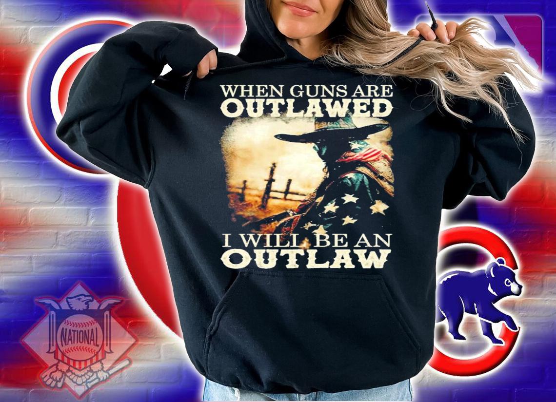 When Guns Are Outlawed I will be an outlaw shirt t-shirt