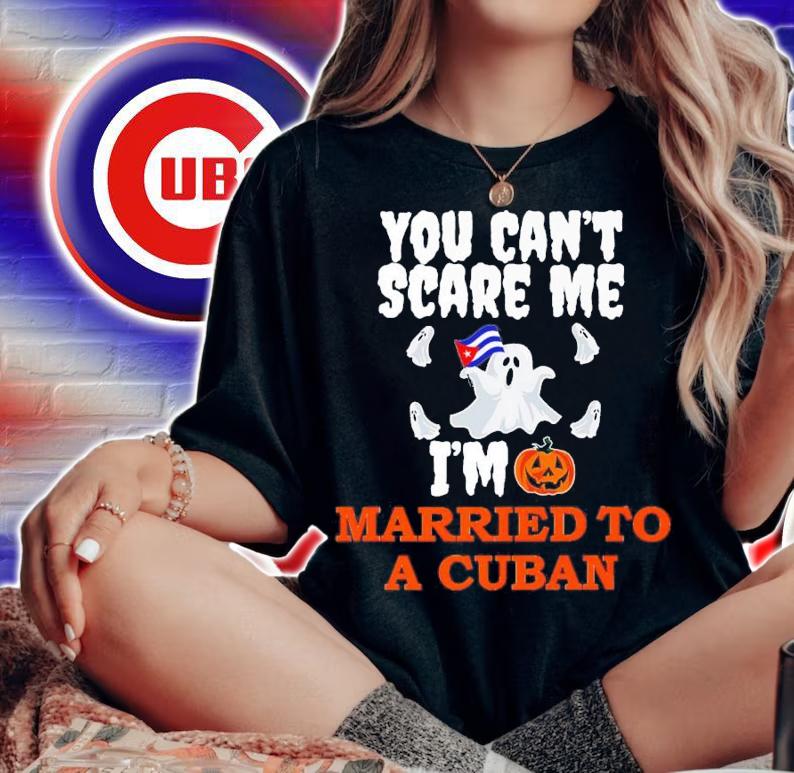 You Can't Scare Me Married A Cuban Halloween T-Shirt t-shirt