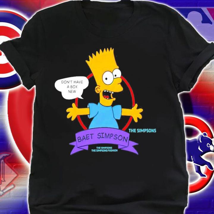 Don't Have A Box New Baet Simpson T-Shirt t-shirt