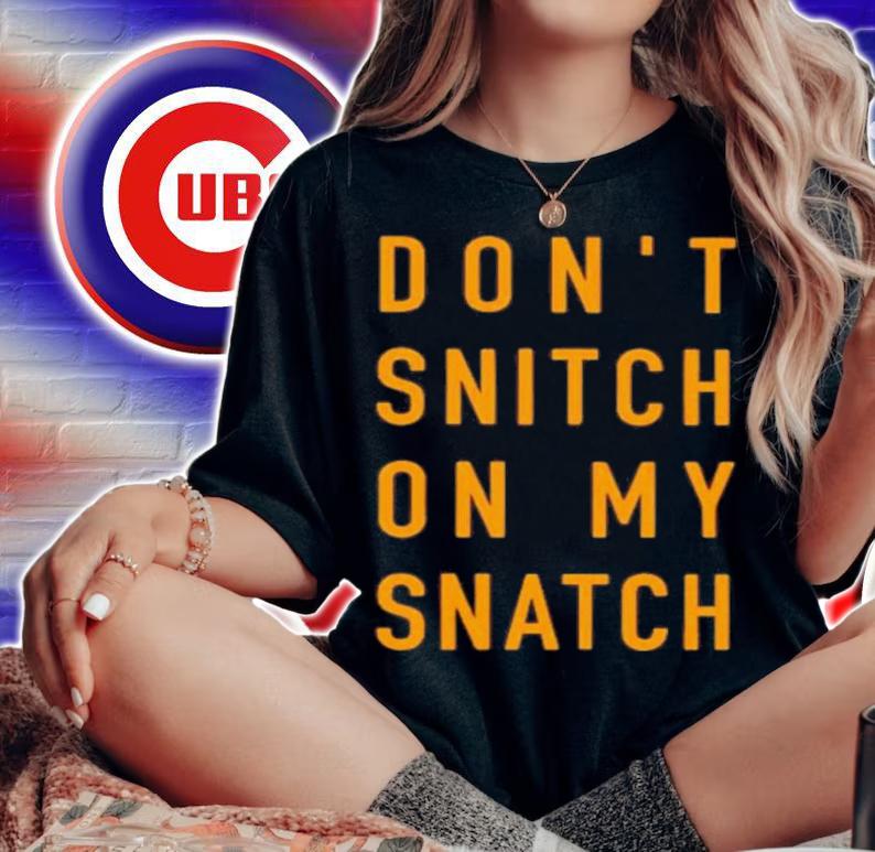 Dont Snitch On My Snatch Shirt t-shirt