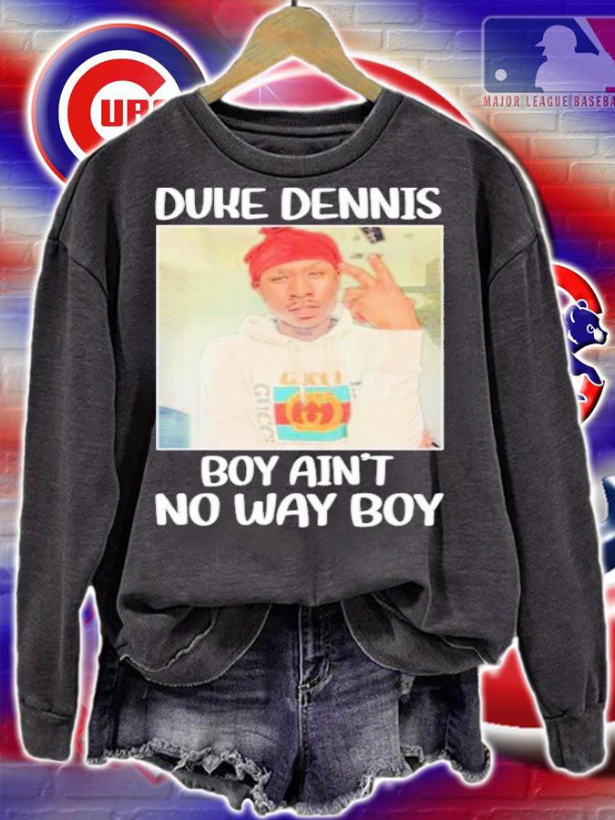Duke Dennis No Ain't No Way Boy Shirt t-shirt