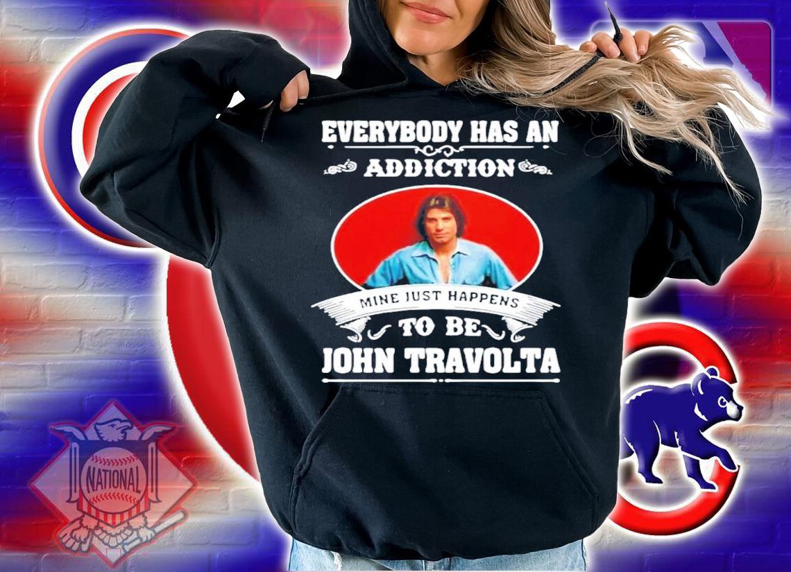 Everybody Has An Addiction Mine Just Happens To Be John Travolta Shirt t-shirt