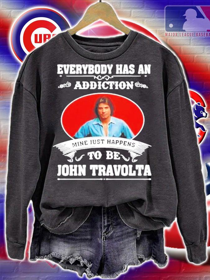 Everybody Has An Addiction Mine Just Happens To Be John Travolta Shirt t-shirt