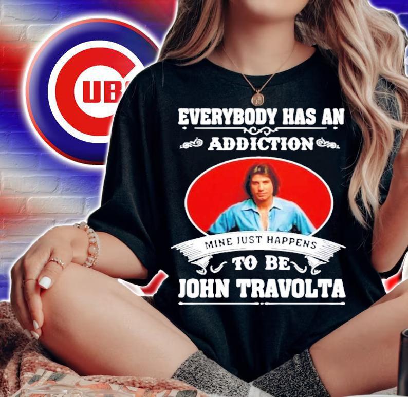 Everybody Has An Addiction Mine Just Happens To Be John Travolta Shirt t-shirt