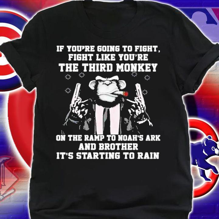 If You're Going To Fight Fight Like The Third Monkey T-Shirt t-shirt