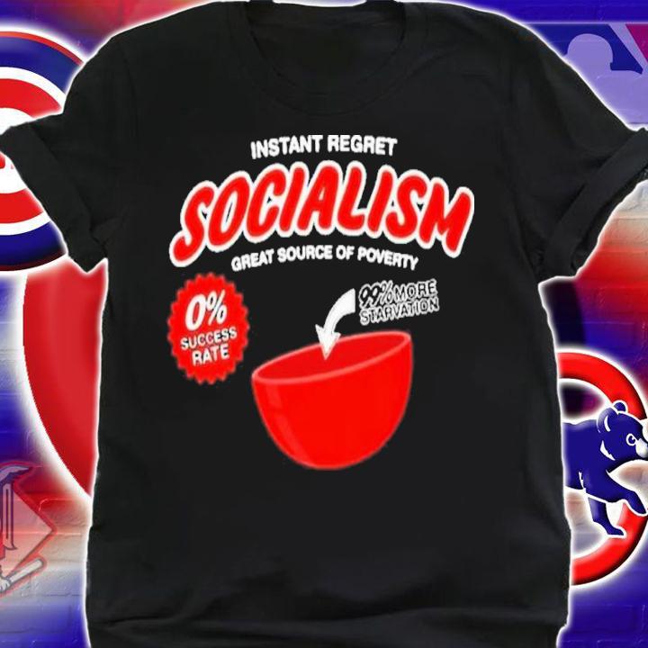 Instant Regret Socialism Great Source Of Poverty Shirt t-shirt shirt