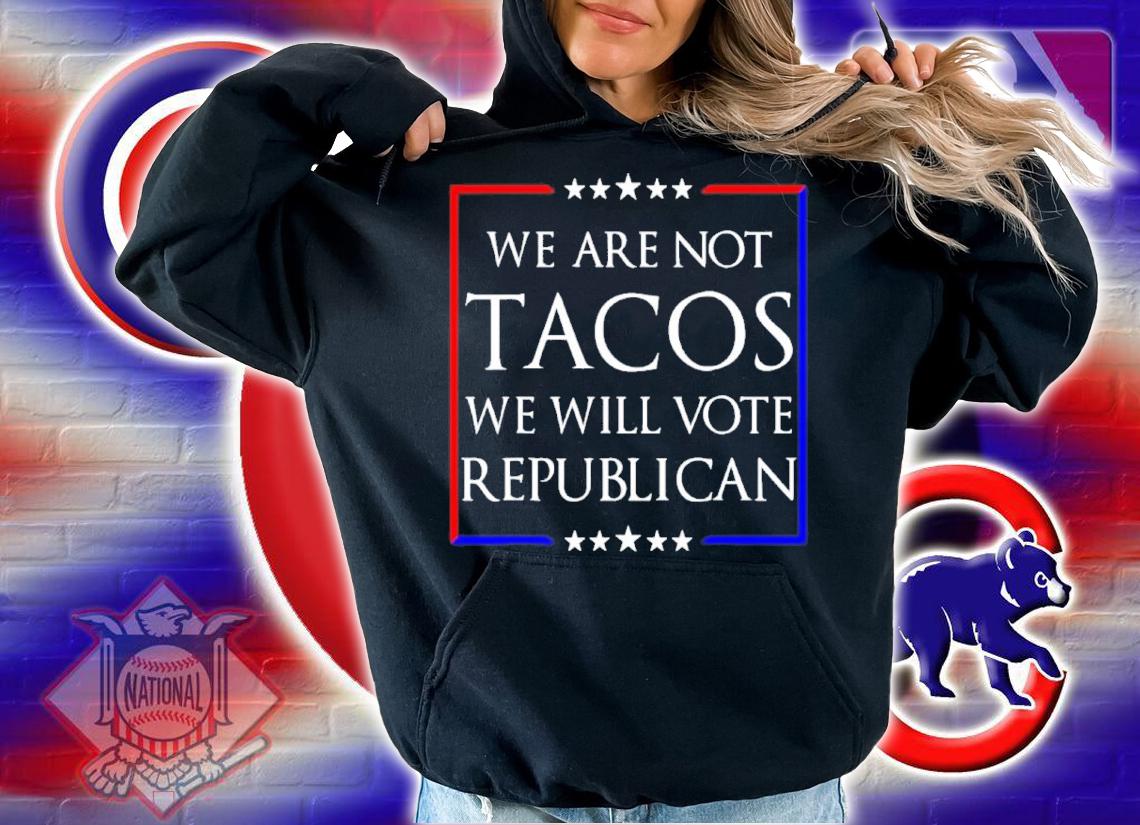 Jill Biden We Are Not Tacos Will Vote Republican Shirt t-shirt hoodie