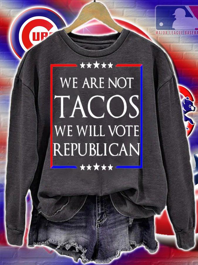 Jill Biden We Are Not Tacos Will Vote Republican Shirt t-shirt sweatshirt