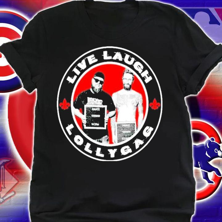 Live Laugh Lollygag Shirt t-shirt