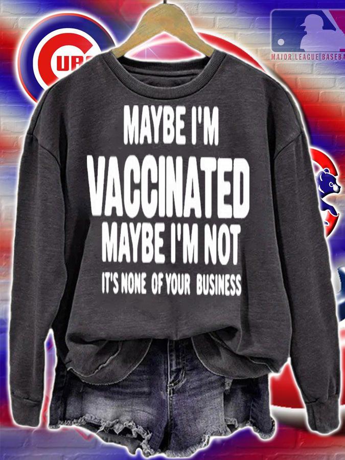 Maybe I'm Vaccinated Maybe I'm Not Its None Of Your Business Shirt t-shirt